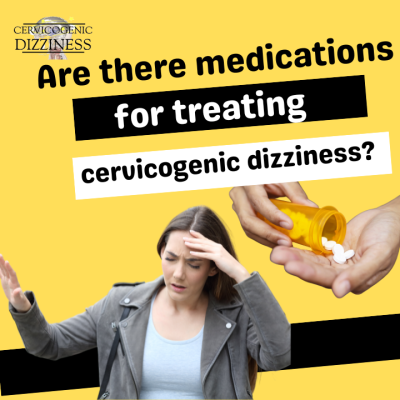 Are there any medications for treating cervicogenic dizziness?