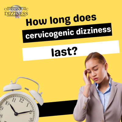 How long does cervicogenic dizziness last?